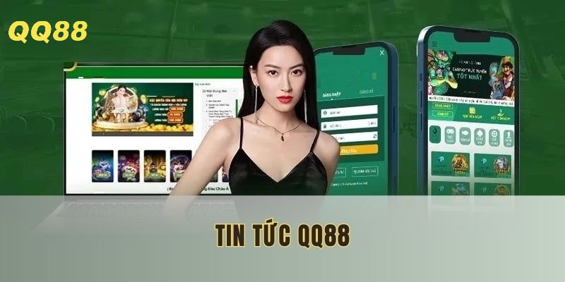 QQ88 cập nhật tin tức mới và chuẩn xác mỗi giờ